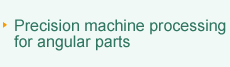 precision machine processing for angular parts
